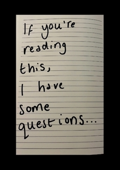 If You're Reading This, I Have Some Questions