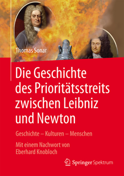 Hardcover Die Geschichte Des Prioritätsstreits Zwischen Leibniz and Newton: Geschichte - Kulturen - Menschen - Mit Einem Nachwort Von Eberhard Knobloch [German] Book