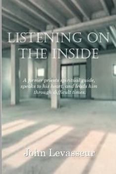 Paperback Listening On The Inside: His guide speaks through his heart Book