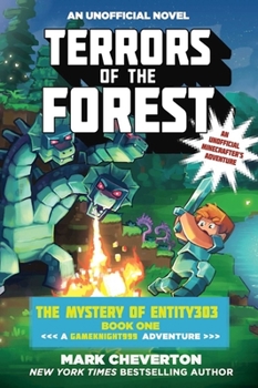 Terrors of the Forest: The Mystery of Entity303 Book One: A Gameknight999 Adventure: An Unofficial Minecrafter's Adventure - Book #1 of the Mystery of Entity303