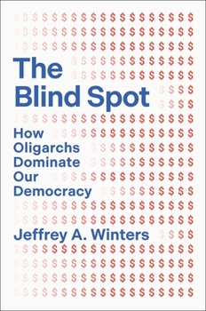 Hardcover The Blind Spot: How Oligarchs Dominate Our Democracy Book