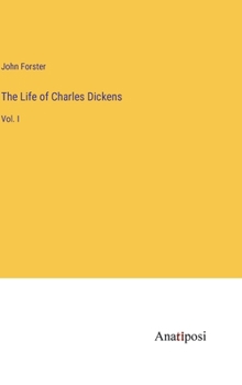 Hardcover The Life of Charles Dickens: Vol. I Book