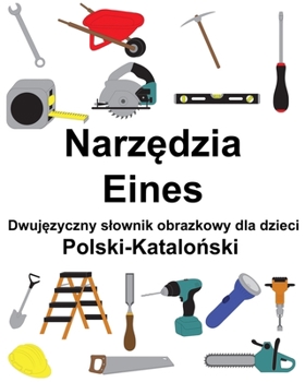 Paperback Polski-Katalo&#324;ski Narz&#281;dzia / Eines Dwuj&#281;zyczny slownik obrazkowy dla dzieci [Polish] Book