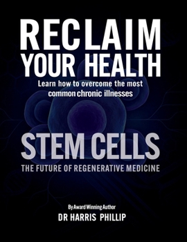 Hardcover Reclaim Your Health - Stem Cells: Learn how to overcome the most common chronic illnesses Book
