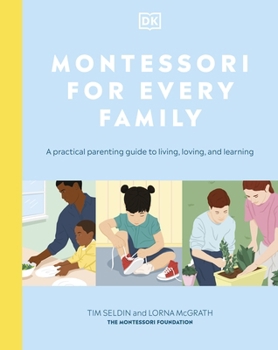 Hardcover Montessori For Every Family: A Practical Parenting Guide To Living, Loving And Learning Book