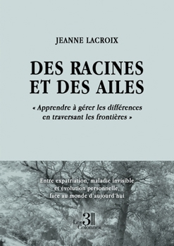 Paperback Des racines et des ailes: « Apprendre à gérer les différences en traversant les frontières » [French] Book
