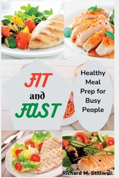 Fit and Fast: Healthy Meal Prep for Busy People