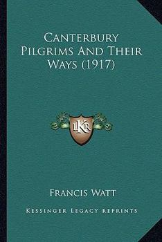 Paperback Canterbury Pilgrims And Their Ways (1917) Book