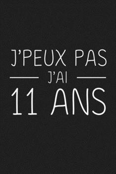 Paperback J'peux Pas J'ai 11 ans: 11 ans Joyeux Anniversaire [French] Book