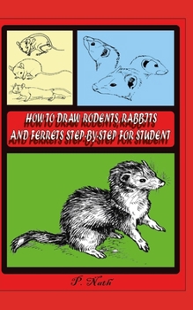 Paperback How to Draw Rodents, Rabbits and Ferrets Step-By-Step for Student: This chapter explores the world of small and furry pets Book