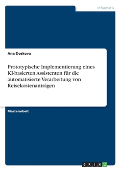 Paperback Prototypische Implementierung eines KI-basierten Assistenten für die automatisierte Verarbeitung von Reisekostenanträgen [German] Book