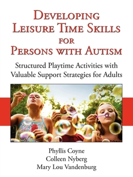 Paperback Developing Leisure Time Skills for Persons with Autism: Structured Playtime Activities with Valuable Support Strategies for Adults Book