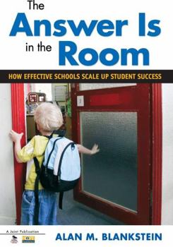 Paperback The Answer Is in the Room: How Effective Schools Scale Up Student Success Book