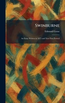Swinburne: An Essay Written in 1875 and Now First Printed