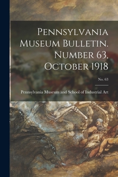 Paperback Pennsylvania Museum Bulletin. Number 63, October 1918; No. 63 Book