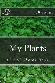 My Plants: 6" x 9" Sketch Book