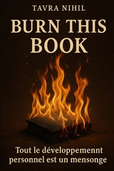 Paperback Burn this book: Tout le développement personnel est un mensonge [French] Book