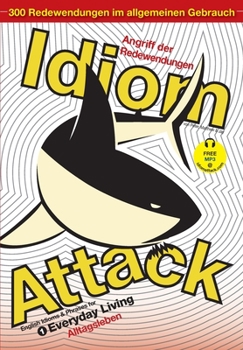 Paperback Idiom Attack Vol. 1 - English Idioms & Phrases for Everyday Living (German Edition): Angriff der Redewendungen 1 - Alltagsleben Book