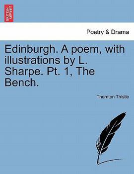 Paperback Edinburgh. a Poem, with Illustrations by L. Sharpe. PT. 1, the Bench. Book