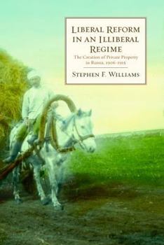 Paperback Liberal Reform in an Illiberal Regime: The Creation of Private Property in Russia, 1906-1915 Volume 545 Book