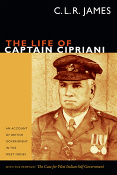 Hardcover The Life of Captain Cipriani: An Account of British Government in the West Indies, with the pamphlet The Case for West-Indian Self Government Book