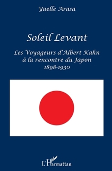 Soleil Levant: Les Voyageurs d'Albert Kahn à la rencontre du Japon 1898-1930 (French Edition)