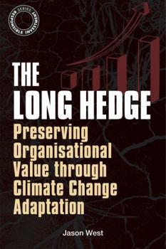 Hardcover The Long Hedge: Preserving Organisational Value Through Climate Change Adaptation Book