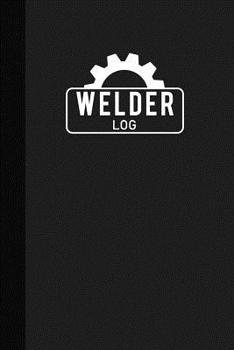 Welder Log: Welding Logbook, Welder Logbook, Welding Record Book, Logbook Journal Grey Cover - 125 Pages (6"x9")