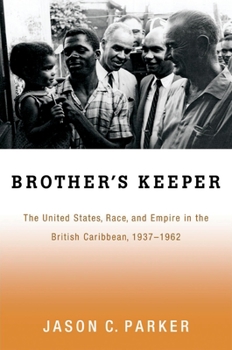 Paperback Brother's Keeper: The United States, Race, and Empire in the British Caribbean, 1937-1962 Book