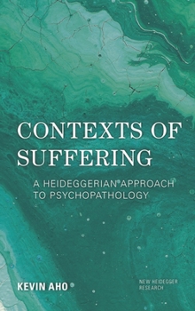 Paperback Contexts of Suffering: A Heideggerian Approach to Psychopathology Book