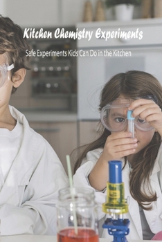 Paperback Kitchen Chemistry Experiments: Safe Experiments Kids Can Do in the Kitchen: Science Experiments for Kids Book