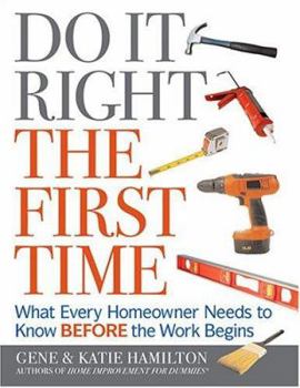 Hardcover Do It Right the First Time: What Every Homeowner Needs to Know Before the Work Begins Book