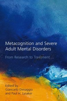 Hardcover Metacognition and Severe Adult Mental Disorders: From Research to Treatment Book