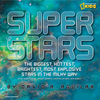 Hardcover Super Stars: The Biggest, Hottest, Brightest, and Most Explosive Stars in the Milky Way Book