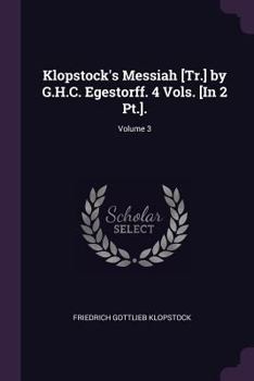 Paperback Klopstock's Messiah [Tr.] by G.H.C. Egestorff. 4 Vols. [In 2 Pt.].; Volume 3 Book