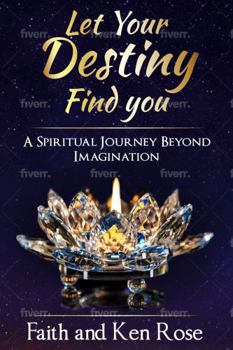 Paperback Let Your Destiny Find You: A Spiritual Journey Beyond Imagination Book