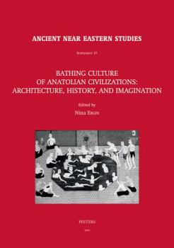 Hardcover Bathing Culture of Anatolian Civilizations: Architecture, History, and Imagination Book