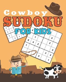 Paperback Cowboy Sudoku for kids: Easy Sudoku Puzzles Including 4x4's, 6x6's and 9x9's Cowboy theme [Large Print] Book