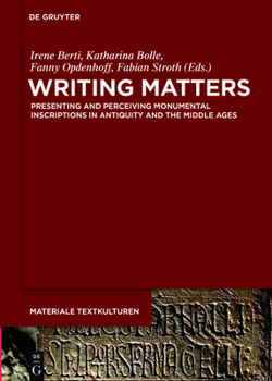 Hardcover Writing Matters: Presenting and Perceiving Monumental Inscriptions in Antiquity and the Middle Ages Book
