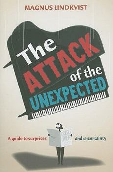 Paperback The Attack of the Unexpected: A Guide to Surprises and Uncertainty and How to Manage and Take Advantage of Them Book