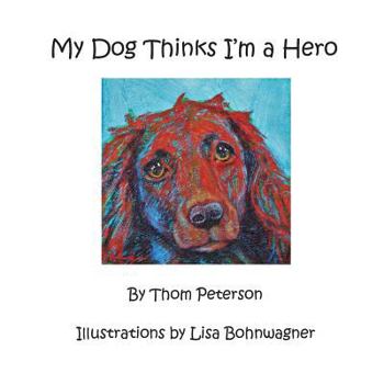 Paperback My Dog Thinks I'm a Hero Book