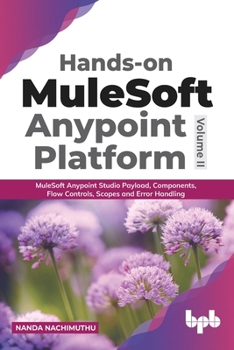 Paperback Hands-on MuleSoft Anypoint platform Volume 2: MuleSoft Anypoint Studio Payload, Components, Flow Controls, Scopes and Error Handling (English Edition) Book