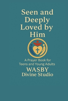 Seen and Deeply Loved by Him: A Devotional Offering by WASBY Divine Studio