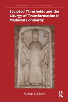 Hardcover Sculpted Thresholds and the Liturgy of Transformation in Medieval Lombardy Book