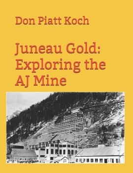 Paperback Juneau Gold: Exploring the AJ Mine Book