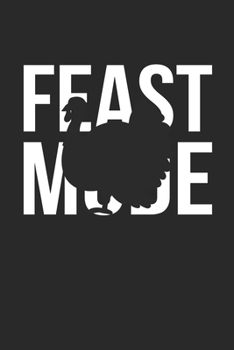 Thanksgiving Notebook - Feast Mode Journal - Thanksgiving Gift for Him and Her - Thanksgiving Diary: Medium College-Ruled Journey Diary, 110 page, Lined, 6x9 (15.2 x 22.9 cm)