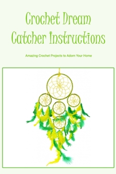 Paperback Crochet Dream Catcher Instructions: Amazing Crochet Projects to Adorn Your Home Book