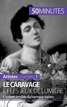 Le Caravage et les jeux de lumière: L’enfant terrible du baroque italien