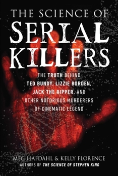 Paperback The Science of Serial Killers: The Truth Behind Ted Bundy, Lizzie Borden, Jack the Ripper, and Other Notorious Murderers of Cinematic Legend Book