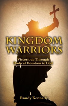 Paperback Kingdom Warriors: Victorious Through Radical Devotion to God Book
